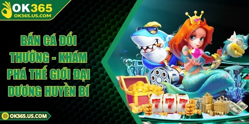 Bắn Cá Đổi Thưởng