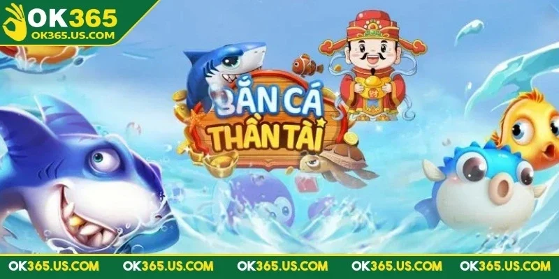 ban-ca-than-tai-ok365-chien-thuat