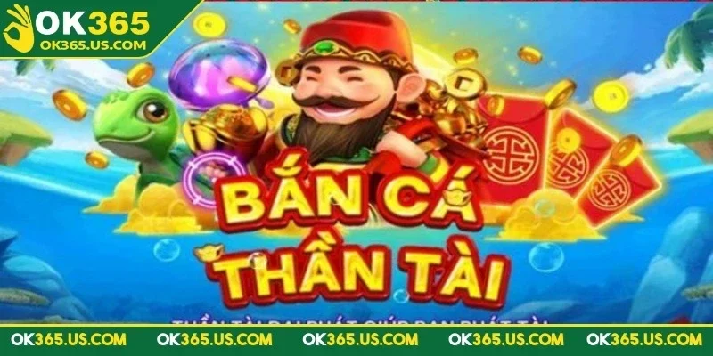 Game bắn cá Thần Tài OK365 lấy cảm hứng từ tượng thần tài