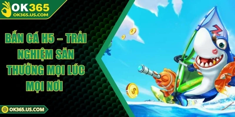 Bắn Cá H5